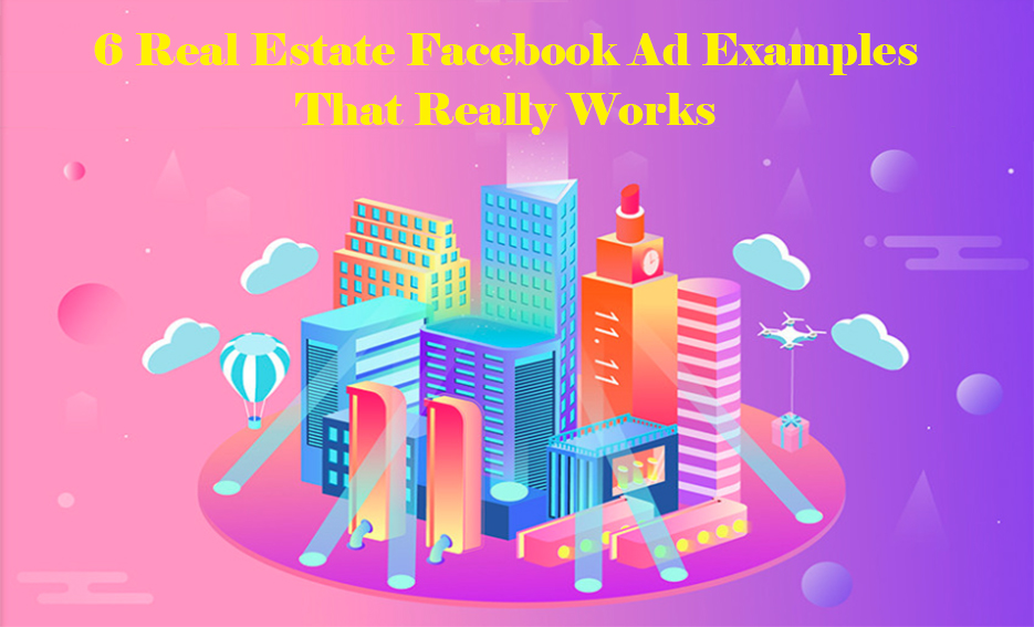 6 Real Estate Facebook Ad Examples That Really Works