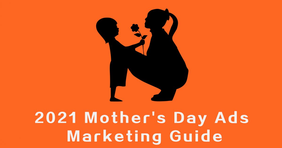 2021 Mother's Day Ads Marketing Guide