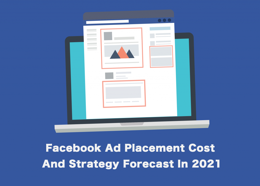 Facebook Ad Placement Cost And Strategy Forecast In 21 Adcostly