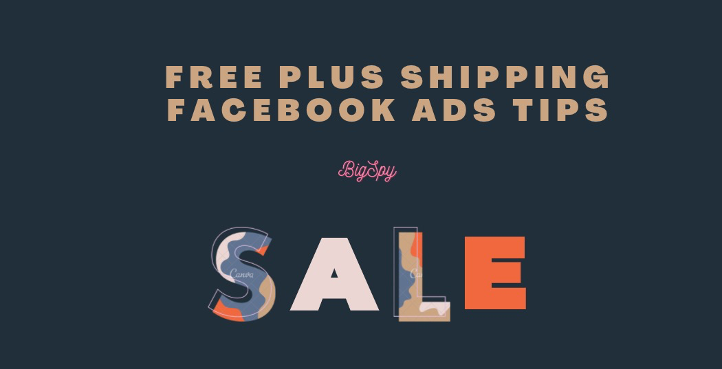 Free Plus Shipping Facebook Ads Tips for Beginner BigSpy